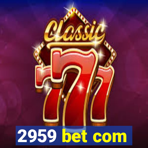 2959 bet com